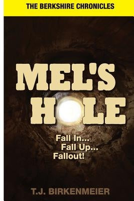 Mel's Hole: Fall in...Fall Up...Fallout!. by Birkenmeier, T. J.