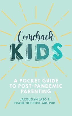 Comeback Kids: A Pocket Guide to Post-Pandemic Parenting by Depietro, Frank