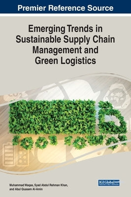 Emerging Trends in Sustainable Supply Chain Management and Green Logistics by Waqas, Muhammad