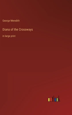 Diana of the Crossways: in large print by Meredith, George