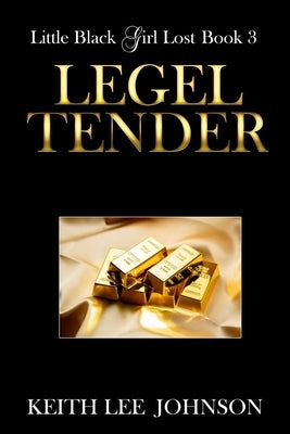 Little Black Girl Lost: Book 3 Legal Tender by Johnson, Keith Lee