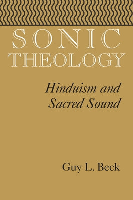 Sonic Theology: Hinduism and Sacred Sound by Beck, Guy L.