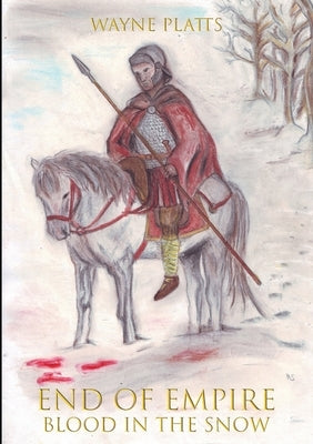 End of Empire: Blood in the Snow by Platts, Wayne