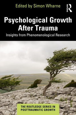Psychological Growth After Trauma: Insights from Phenomenological Research by Wharne, Simon