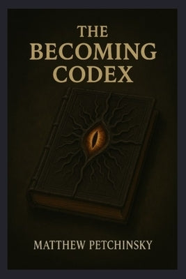 The Becoming Codex by Petchinsky, Matthew