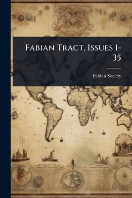 Fabian Tract, Issues 1-35 by Fabian Society (Great Britain)