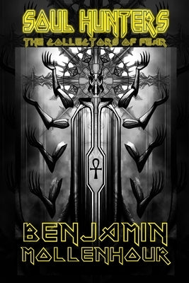 Soul Hunters: The Collectors of Fear by Mollenhour, Benjamin