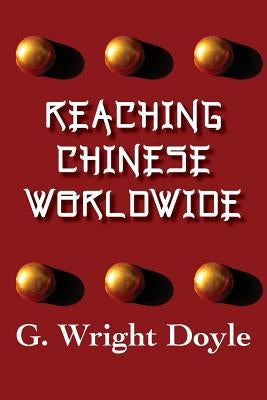 Reaching Chinese Worldwide by Doyle, G. Wright