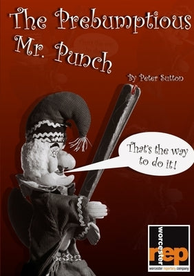 The Prebumptious Mr. Punch by Sutton, Peter
