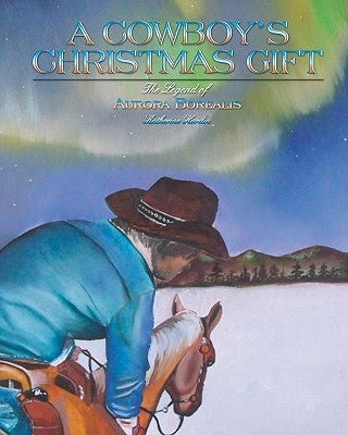 A Cowboy's Christmas Gift: The Legend of Aurora Borealis by Renteria, Karla Vanidad