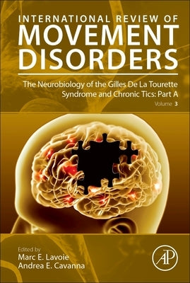 The Neurobiology of the Gilles de la Tourette Syndrome and Chronic Tics: Part a: Volume 3 by Lavoie, Marc E.