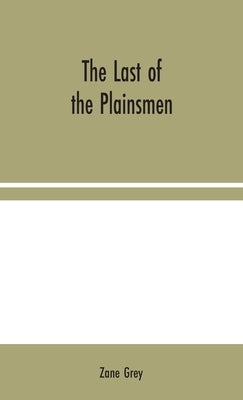 The Last of the Plainsmen by Grey, Zane