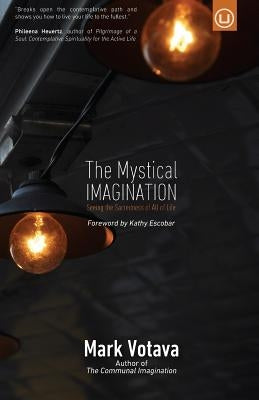The Mystical Imagination: Seeing the Sacredness of All of Life by Escobar, Kathy