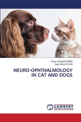Neuro-Ophthalmology in Cat and Dogs by Şeng Şirin, ﾖzlem