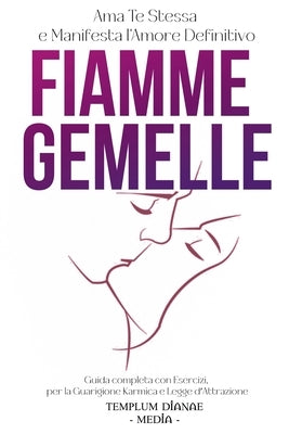 Fiamme Gemelle: Ama Te Stessa e Manifesta l'Amore Definitivo, Guida completa con Esercizi per la Guarigione Karmica e Legge d'Attrazione by Media, Templum Dianae