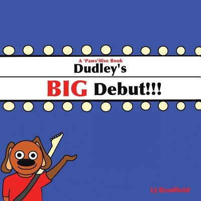 Dudley's Big Debut: A 'Paws'Itive Book by Bradfield, L. J.