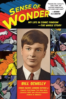 Sense of Wonder: My Life in Comic Fandom--The Whole Story by Schelly, Bill
