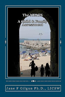 The NEATS: A Child & Family Assessment by Gilgun Ph. D., Jane F.