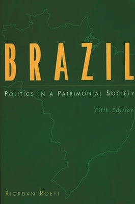 Brazil: Politics in a Patrimonial Society by Roett, Riordan