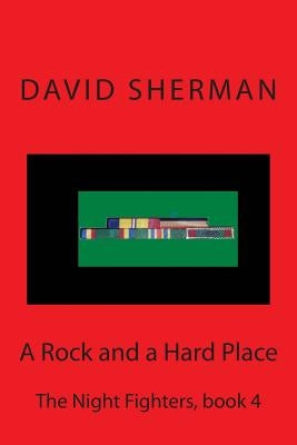 A Rock and a Hard Place: The Night Fighters, book 4 by Sherman, David
