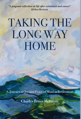 Taking the Long Way Home: A Journey to Joy and Peace of Mind in Retirement by McIntyre, Charles Bruce