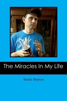 The Miracles In My Life by Shelton, Sheila