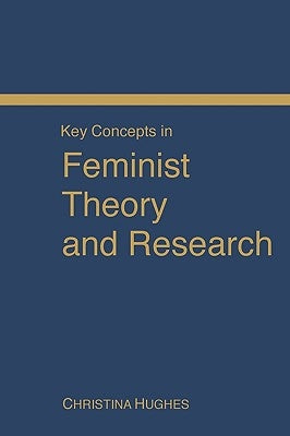 Key Concepts in Feminist Theory and Research by Hughes, Christina