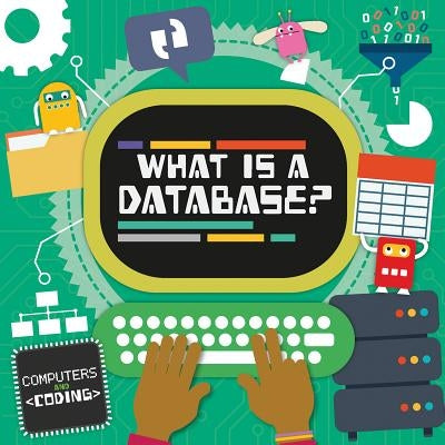What Is a Database? by Holmes, Kirsty