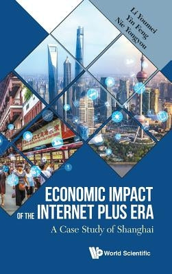Economic Impact of the Internet Plus Era: A Case Study of Shanghai by Li, Youmei