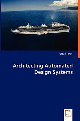 Architecting Automated Design Systems by Tanik, Urcun