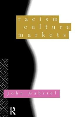 Racism, Culture, Markets by Gabriel, John