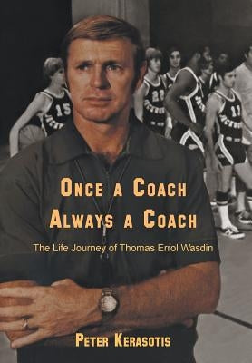 Once a Coach, Always a Coach: The Life Journey of Thomas Errol Wasdin by Kerasotis, Peter