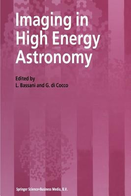 Imaging in High Energy Astronomy: Proceedings of the International Workshop Held in Anacapri (Capri-Italy), 26-30 September 1994 by Bassani, L.