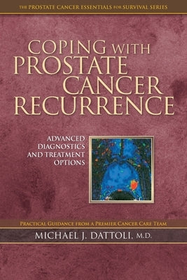 Coping with Prostate Cancer Recurrence: Advanced Diagnostics and Treatment Options by Dattoli, Michael J.