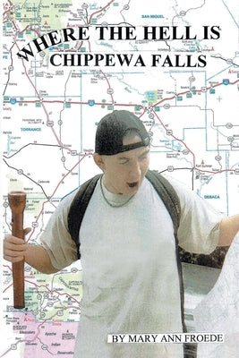 Where the Hell Is Chippewa Falls by Froede, Mary Ann