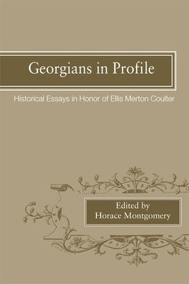 Georgians in Profile: Historical Essays in Honor of Ellis Merton Coulter by Montgomery, Horace