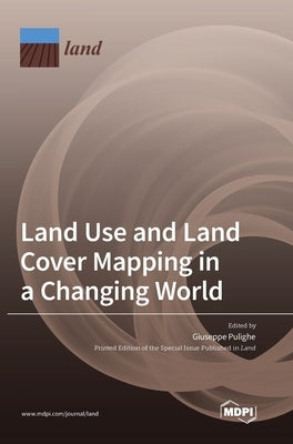 Land Use and Land Cover Mapping in a Changing World by Pulighe, Giuseppe
