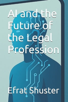 AI and the Future of the Legal Profession by Shuster, Efrat