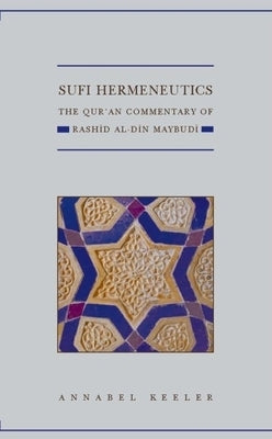 Sufi Hermeneutics: The Qur'an Commentary of Rashid Al-Din Maybudï by Keeler, Annabel