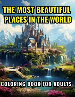 The Most Beautiful Places in the World: Coloring Book for Adults by Cali, Max