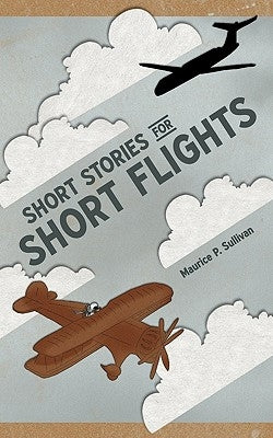 Short Stories for Short Flights by Sullivan, Maurice P.
