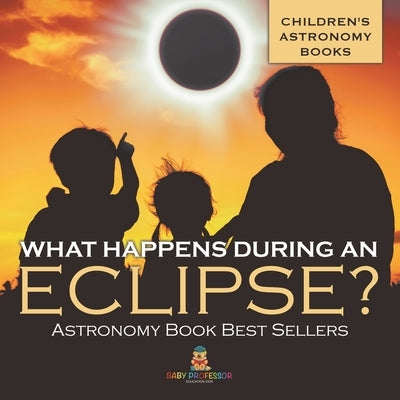 What Happens During An Eclipse? Astronomy Book Best Sellers Children's Astronomy Books by Baby Professor