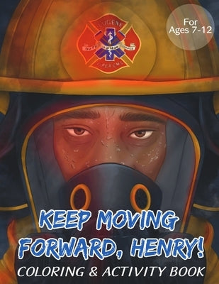 Keep Moving Forward, Henry! Coloring & Activity Book: For Kids Ages 8-12; Fun Activities For Teaching Empathy, Compassion, Self-Empowerment Including by Murray, Ayanna