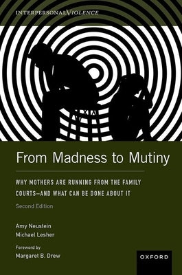 From Madness to Mutiny: Why Mothers Are Running from the Family Courts - And What Can Be Done about It by Neustein, Amy