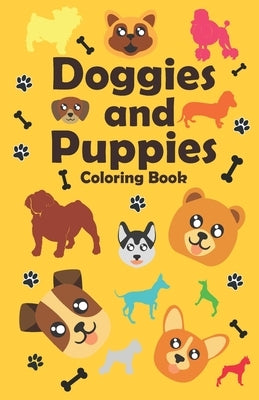 Doggies and Puppies Coloring Book: a funny and cute dogs and puppies Coloring Book for Kids by Balhamar, Shahad