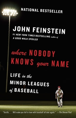 Where Nobody Knows Your Name: Life in the Minor Leagues of Baseball by Feinstein, John