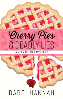 Cherry Pies & Deadly Lies by Hannah, Darci