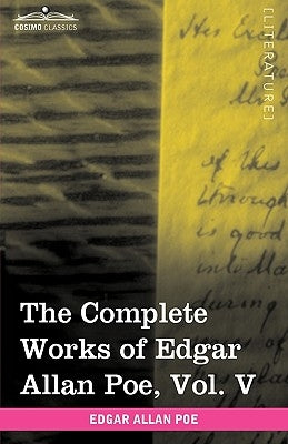 The Complete Works of Edgar Allan Poe, Vol. V (in Ten Volumes): Tales by Poe, Edgar Allan