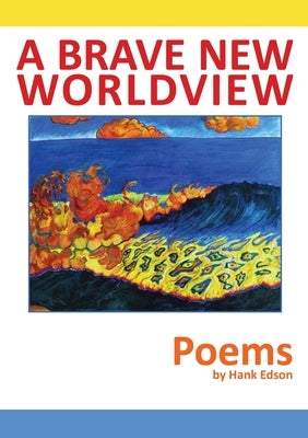 A Brave New Worldview by Edson, Hank