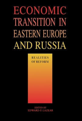 Economic Transition in Eastern Europe and Russia: Realities of Reform by Lazear, Edward P.